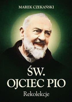 Rekolekcje Św. Ojciec Pio - Marek Czekański