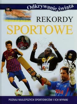 Rekordy sportowe Poznaj najlepszych sportowców i ich wyniki - Praca zbiorowa