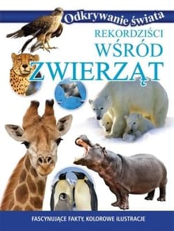 Rekordziści wśród zwierząt Fascynujące fakty, kolorowe ilustracje