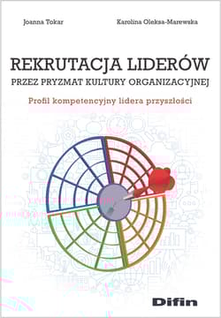 Rekrutacja liderów przez pryzmat kultury organizacji Profil kompetencyjny lidera przyszłości - Oleksa-Marewska Karolina