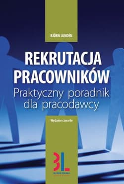 Rekrutacja pracowników Praktyczny poradnik dla pracodawcy - Bjorn Lunden