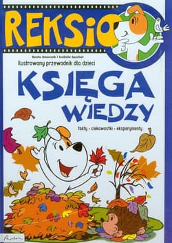 Reksio Księga wiedzy Ilustrowany przewodnik dla dzieci - Dawczak Beata, Spychał Izabela