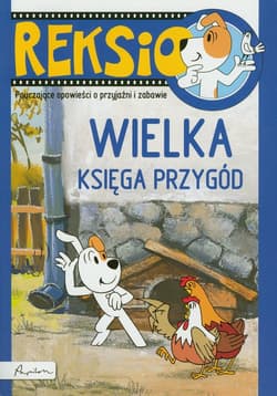 Reksio Wielka księga przygód Pouczające opowieści o przyjaźni i zabawie