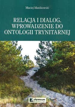 Relacja i dialog Wprowadzenie do ontologii trynitarnej - Maciej Manikowski