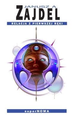 Relacja z pierwszej ręki - Janusz Zajdel