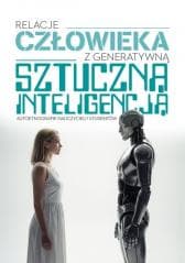 Relacje człowieka z generatywną sztuczną... - Praca zbiorowa