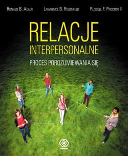 Relacje interpersonalne. Proces porozumiewania się - Ronald B.  Adler, Lawrence B.  Rosenfeld, Russe, Proctor Russell F.