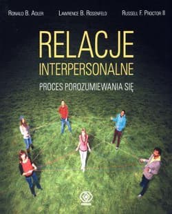 Relacje interpersonalne. Proces porozumiewania się - Ronald B.  Adler, Lawrence B.  Rosenfeld, Russe, Proctor Russell F.
