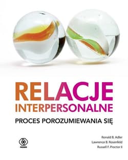 Relacje interpersonalne Proces porozumiewania się - Ronald B.  Adler, Lawrence B.  Rosenfeld, Proctor Russell F.