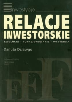 Relacje inwestorskie Ewolucja-funkcjonowanie-wyzwania - Danuta Dziawgo