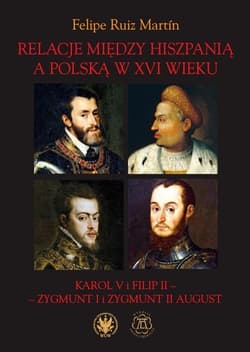 Relacje między Hiszpanią a Polską w XVI wieku Karol V i Filip II - Zygmunt I i Zygmunt II August