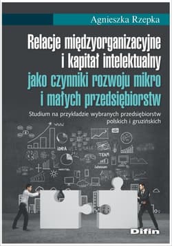 Relacje międzyorganizacyjne i kapitał intelektualny jako czynniki rozwoju mikro i małych przedsiębio