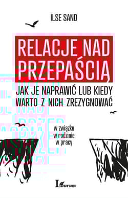 Relacje nad przepaścią Jak je naprawić lub kiedy warto z nich zrezygnować - Ilse Sand