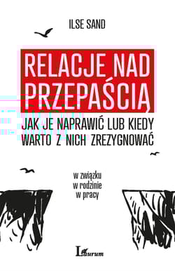 Relacje nad przepaścią Jak je naprawić lub kiedy warto z nich zrezygnować - Ilse Sand