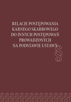 Relacje postępowania karnego skarbowego do... - red. Hanna Paluszkiewicz, Sebastian Kowalski