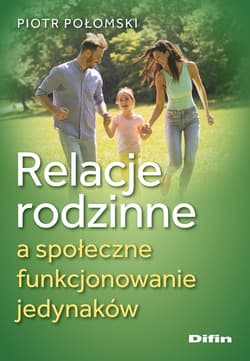 Relacje rodzinne a społeczne funkcjonowanie jedynaków - Piotr Połomski