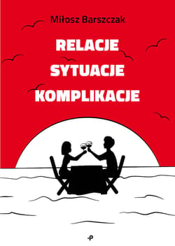 Relacje sytuacje komplikacje - Miłosz Barszczak