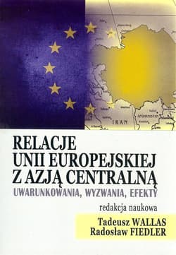 Relacje Unii Europejskiej z Azją Centralną - Praca zbiorowa