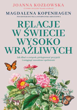 Relacje w świecie wysoko wrażliwych. Jak dbać o związek, pielęgnować przyjaźń i osiągnąć zawodowe spełnienie - ebook