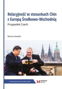 Relacyjność w stosunkach Chin z Europą Środkowo-Wschodnią Przypadek Czech - Bartosz Kowalski
