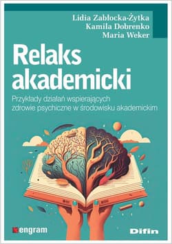 Relaks akademicki Przykłady działań wspierających zdrowie psychiczne w środowisku akademickim - Dobrenko Kamila Weker Maria