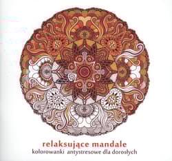Relaksujące mandale kolorowanki antystresowe dla dorosłych - Opracowanie Zbiorowe