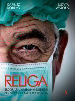 Religa. Biografia najsłynniejszego polskiego kardiochirurga - Dariusz Kortko