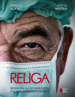 Religa. Biografia najsłynniejszego polskiego kardiochirurga