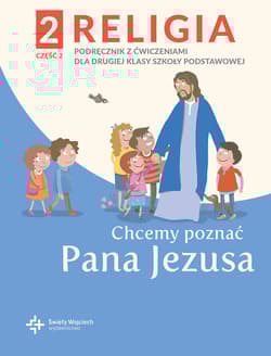 Religia 2 Podręcznik z ćwiczeniami Część.2 - Chcemy poznać Pana Jezusa