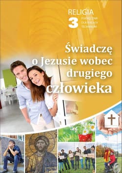 Religia 3 Świadczę o Jezusie wobec drugiego człowieka Podręcznik Technikum - Robert Strus