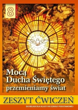 Religia 8 Mocą Ducha Świętego przemieniamy świat Zeszyt ćwiczeń Szkoła podstawowa - Stanisław Łabendowicz