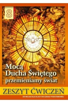 Religia 8 Mocą Ducha Świętego przemieniamy świat Zeszyt ćwiczeń Szkoła podstawowa - Stanisław Łabendowicz