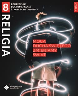Religia 8 Podręcznik z ćwiczeniami Część 1 Mocą Ducha Świętego zmieniamy świat - Beata Zawiślak