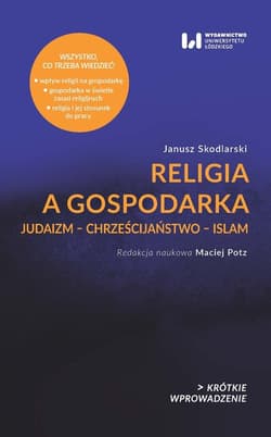 Religia a gospodarka Judaizm – Chrześcijaństwo – Islam - Janusz Skodlarski