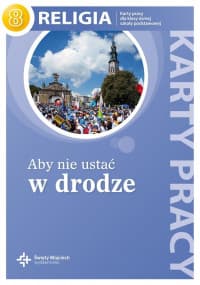 Religia Aby nie ustać w drodze 8 Karty pracy Szkoła podstawowa