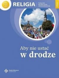 Religia Aby nie ustać w drodze 8 Podręcznik Szkoła podstawowa - Szpet Jan, Jackowiak Danuta