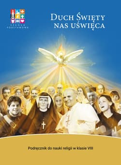Religia Duch Święty nas uświęca Podręcznik dla klasy VIII szkoły podstawowej - Opracowanie Zbiorowe