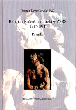 Religia i Kościół katolicki w ZSRS 1917-1991 Kronika oraz w krajach i na ziemiach okupowanych