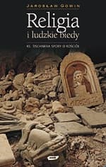 Religia i ludzkie biedy. Księdza Tischnera spory o Kościół - Jarosław Gowin