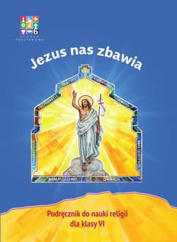 Religia Jezus nas zbawia Podręcznik dla klasy VI szkoły podstawowej - Opracowanie Zbiorowe