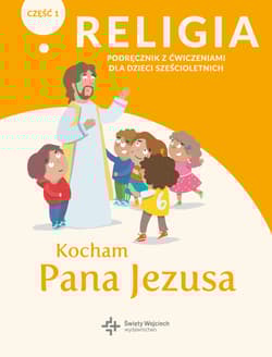 Religia Kocham Pana Jezusa Część 1 Podręcznik z ćwiczeniami dla dzieci sześcioletnich Przedszkole - Paweł Płaczek