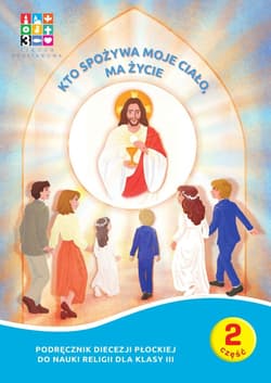 Galeria - zdjęcie nr. 2 - Religia Kto spożywa moje Ciało ma życie Podręcznik cz. 1 cz. 2 Domownik dla klasy III dla szkoły podstawowej