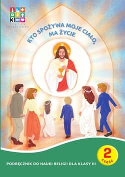 Galeria - zdjęcie nr. 2 - Religia Kto spożywa moje Ciało ma życie Podręcznik cz. 1 cz. 2 Domownik dla klasy III dla szkoły podstawowej