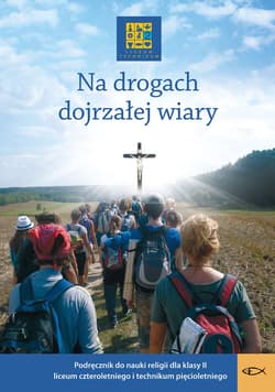 Religia Na drogach dojrzałej wiary Podręcznik dla klasy II liceum czteroletniego i technikum pięcioletniego - Opracowanie Zbiorowe