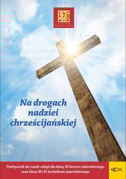 Religia Na drogach nadziei chrześcijańskiej Podręcznik dla klasy III liceum czteroletniego oraz III i IV technikum pięcioletniego - Opracowanie Zbiorowe