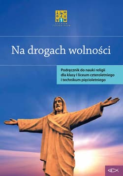 Religia Na drogach wolności Podręcznik dla klasy I liceum czteroletniego i technikum pięcioletniego - Opracowanie Zbiorowe