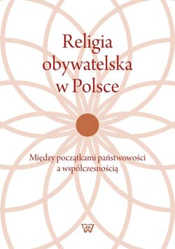 Religia obywatelska w Polsce Między początkami państwowości a współczesnością