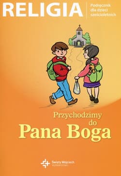 Religia Przychodzimy do Pana Boga Podręcznik dla dzieci sześcioletnich