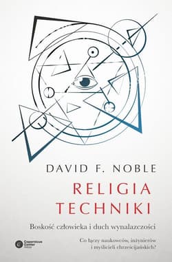 Religia techniki Boskość człowieka i duch wynalazczości - Noble David F.