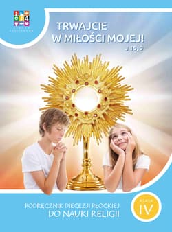 Religia Trwajcie w miłości mojej Podręcznik dla klasy IV szkoły podstawowej - Opracowanie Zbiorowe